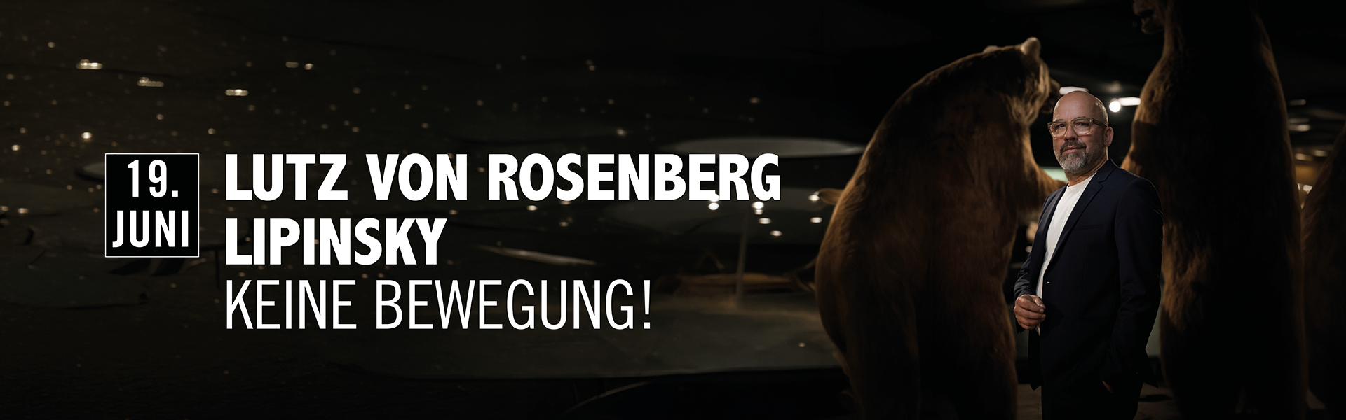 19.06.2026 20.00 Lutz von Rosenberg Lipinsky - Keine Bewegung!